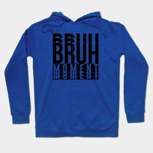 Bruh Moment Hoodie